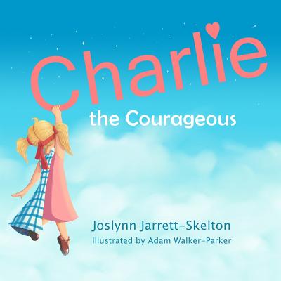 Charlie the Courageous - Jarrett-Skelton, Joslynn