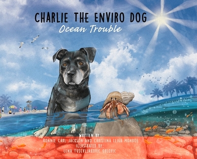 Charlie The Enviro Dog Ocean Trouble - Monroe, Christina Leigh, and Jackson, Ronnie Carl