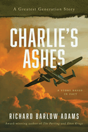 Charlie's Ashes: A greatest Generation Story