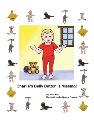 Charlie's Belly Button is Missing! - Smith, Jill