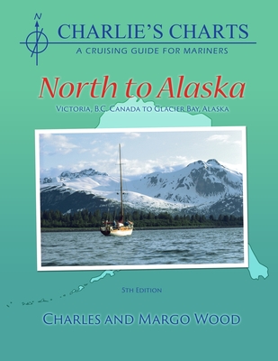 Charlie's Charts: North to Alaska - Wood, Charles, and Wood, Margo
