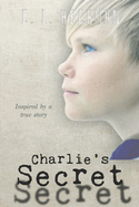 Charlie's Secret: Inspired by a True Story