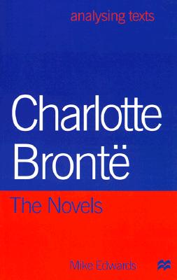 Charlotte Bronte: The Novels - Edwards, Mike