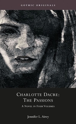 Charlotte Dacre: The Passions: A Novel in Four Parts (1811) - Airey, Jennifer L. (Editor)