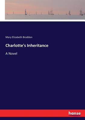 Charlotte's Inheritance - Braddon, Mary Elizabeth