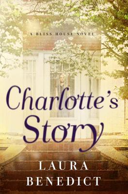 Charlotte's Story: A Bliss House Novel - Benedict, Laura