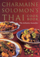 Charmaine Solomon's Thai Cookbook: A Complete Guide to the World's Most Exciting Cuisine - Solomon, Charmaine