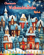 Charmante Weihnachtsdrfer Malbuch Gem?tliche und kreative Winter- und Weihnachtsszenen: Der beste Weg, das schnste Weihnachten Ihres Lebens zu verbringen