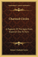 Charmed Circles: A Pageant of the Ages from Aspasia's Day to Ours