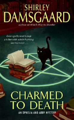 Charmed to Death: An Ophelia and Abby Mystery - Damsgaard, Shirley