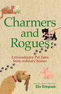 Charmers and Rogues: Extraordinary Pet Tales From Ordinary Homes