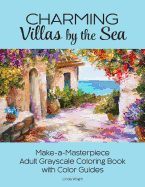 Charming Villas by the Sea: Make-A-Masterpiece Adult Grayscale Coloring Book with Color Guides