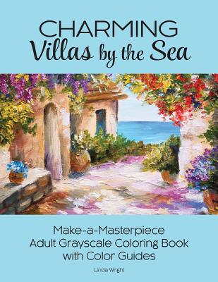 Charming Villas by the Sea: Make-a-Masterpiece Adult Grayscale Coloring Book with Color Guides - Wright, Linda