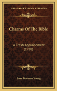 Charms of the Bible: A Fresh Appraisement (1910)