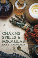 Charms, Spells, and Formulas: For the Making and Use of Gris Gris Bags, Herb Candles, Doll Magic, Incenses, Oils, and Powders
