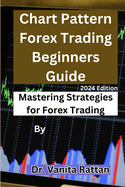 Chart Pattern Forex Trading Beginners Guide: Mastering Strategies for Forex Trading