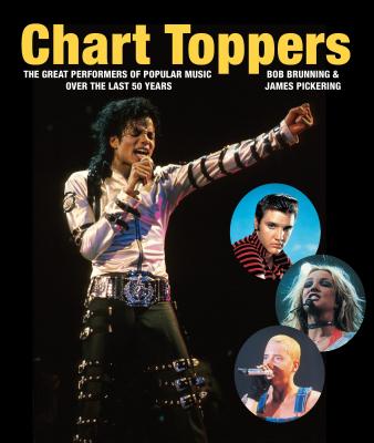 Chart Toppers: The Great Performers of Popular Music Over the Last 50 Years - Brunning, Bob, and Pickering, James