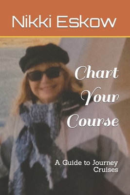 Chart Your Course: A Guide to Journey Cruises - Eskow, Nikki