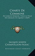 Charte De Commune: En Langue Romane, Pour La Ville De Grealou En Quercy (1829) - Champollion-Figeac, Jacques Joseph