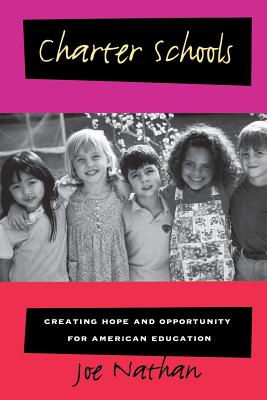 Charter Schools: Creating Hope and Opportunity for American Education - Nathan, Joe