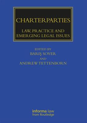 Charterparties: Law, Practice and Emerging Legal Issues - Soyer, Bar   (Editor), and Tettenborn, Andrew (Editor)