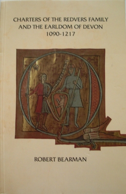 Charters of the Redvers Family and the Earldom of Devon 1090-1217 - Bearman, Robert, Dr. (Editor)