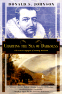 Charting the Sea of Darkness: The Four Voyages of Henry Hudson - Johnson, Donald S, and Turner, Philip (Editor)