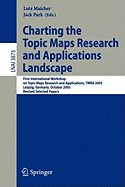 Charting the Topic Maps Research and Applications Landscape: First International Workshop on Topic Map Research and Applications, Tmra 2005, Leipzig, Germany, October 6-7, 2005, Revised Selected Papers