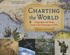 Charting the World: Geography and Maps from Cave Paintings to GPS with 21 Activities Volume 36