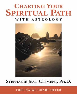 Charting Your Spiritual Path with Astrology - Clement, Stephanie Jean, Ph.D.