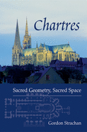 Chartres: Sacred Geometry, Sacred Space