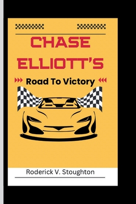 Chase Elliott's: Road To Victory - V Stoughton, Roderick