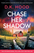 Chase Her Shadow: A totally addictive serial killer thriller with a heart-stopping twist