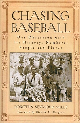 Chasing Baseball: Our Obsession with Its History, Numbers, People and Places - Mills, Dorothy Seymour