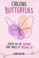 Chasing Butterflies: Poems on the Triumphs and Trials of Growing Up