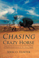 Chasing Crazy Horse: A Wasichu Interpretation of the Lakota Tragedy