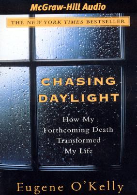 Chasing Daylight: How My Forthcoming Death Transformed My Life - O'Kelly, Eugene