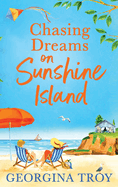 Chasing Dreams on Sunshine Island: Escape to the sunshine with Georgina Troy with this feel-good romance