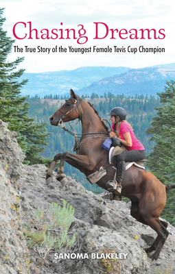 Chasing Dreams: The True Story of the Youngest Female Tevis Cup Champion - Blakeley, Sanoma