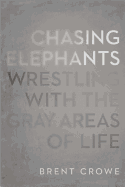 Chasing Elephants: Wrestling with the Gray Areas of Life