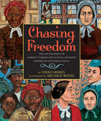 Chasing Freedom: The Life Journeys of Harriet Tubman and Susan B. Anthony, Inspired by Historical Facts - Grimes, Nikki