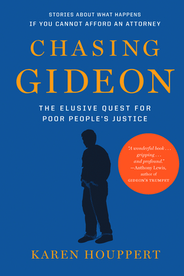 Chasing Gideon: The Elusive Quest for Poor People's Justice - Houppert, Karen
