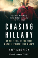 Chasing Hillary: On the Trail of the First Woman President Who Wasn'T