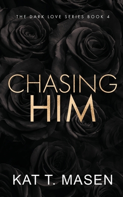 Chasing Him - Special Edition - Masen, Kat T