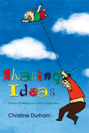 Chasing Ideas: The Fun of Freeing Your Child's Imagination