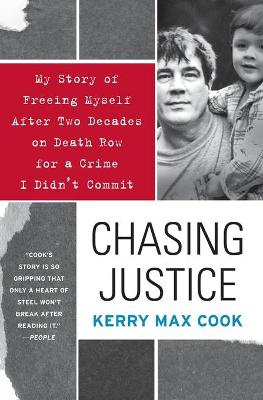 Chasing Justice: My Story of Freeing Myself After Two Decades on Death Row for a Crime I Didn't Commit - Cook, Kerry Max