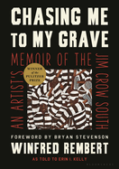 Chasing Me to My Grave: An Artist's Memoir of the Jim Crow South, with a Foreword by Bryan Stevenson