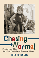 Chasing Normal: Finding Love After Surviving Physical and Emotional Abuse