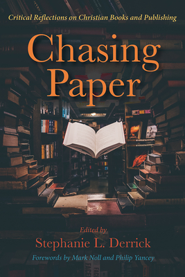 Chasing Paper - Derrick, Stephanie L (Editor), and Noll, Mark A, Prof. (Foreword by), and Yancey, Philip (Foreword by)