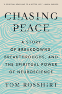 Chasing Peace: A Story of Breakdowns, Breakthroughs, and the Spiritual Power of Neuroscience